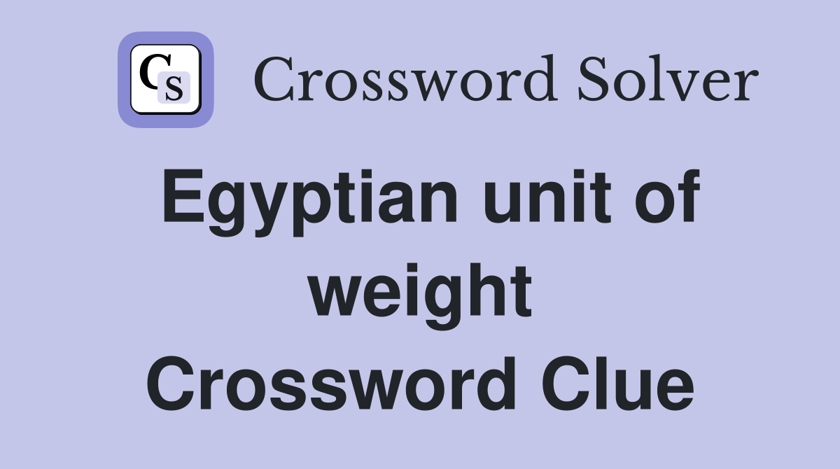 Egyptian unit of weight Crossword Clue Answers Crossword Solver